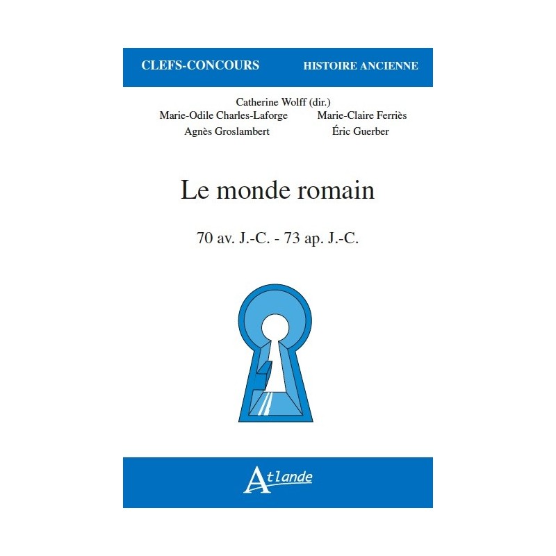 Le monde romain 70 av. J.-C - 73 ap. J.-C. Le monde romain 70 av. J.-C - 73 ap. J.-C.