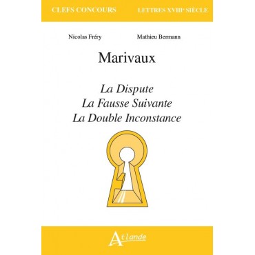 Marivaux, La Dispute, La Fausse suivante, La Double inconstance