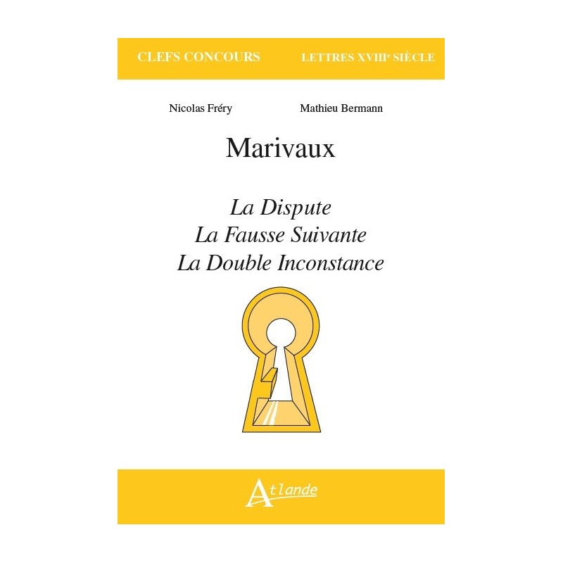 Marivaux, La Dispute, La Fausse suivante, La Double inconstance