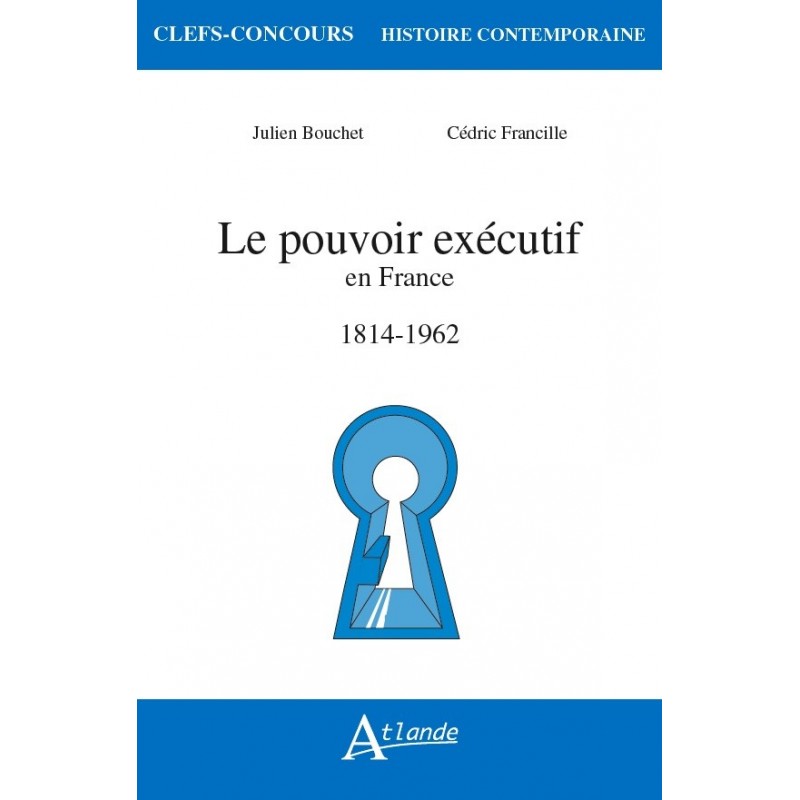 Le pouvoir exécutif en France (1814-1962)