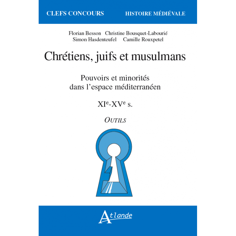 Chrétiens, juifs et musulmans - Pouvoirs et minorités dans l'espace méditerranéen - XIe-XVe siècles Chrétiens, juifs et musulmans - Pouvoirs et minorités dans l'espace méditerranéen - XIe-XVe siècles