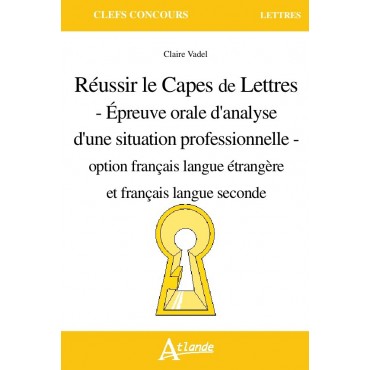  Réussir le Capes de Lettres - Épreuve orale d'analyse d'une situation professionnelle - 