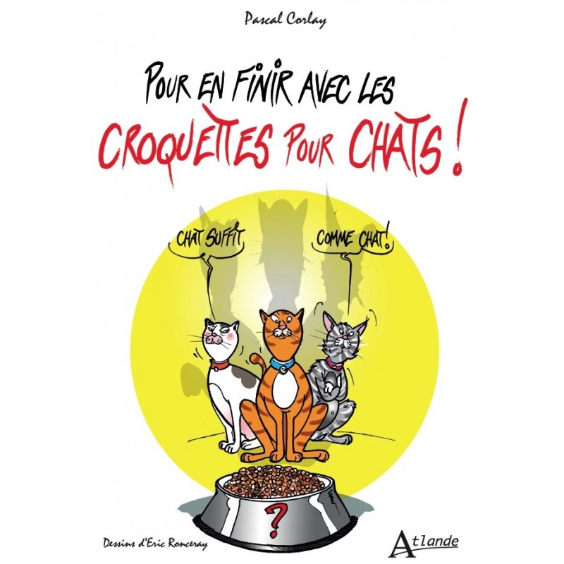 Pour en finir avec les croquettes pour chats !