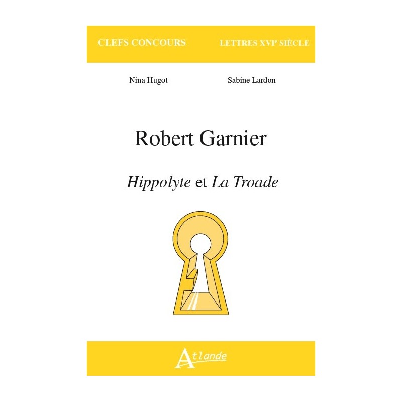 Robert Garnier, Hippolyte et La Troade