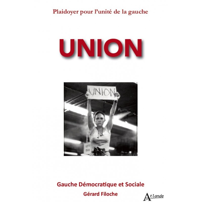 Union - Plaidoyer pour l'unité de la gauche