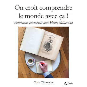 On croit comprendre le monde avec ça ! Entretiens mémoriels avec Henri Mitterand