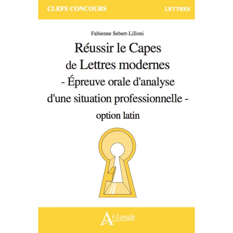 Réussir le Capes de Lettres modernes - Épreuve orale d'analyse d'une situation professionnelle - option latin