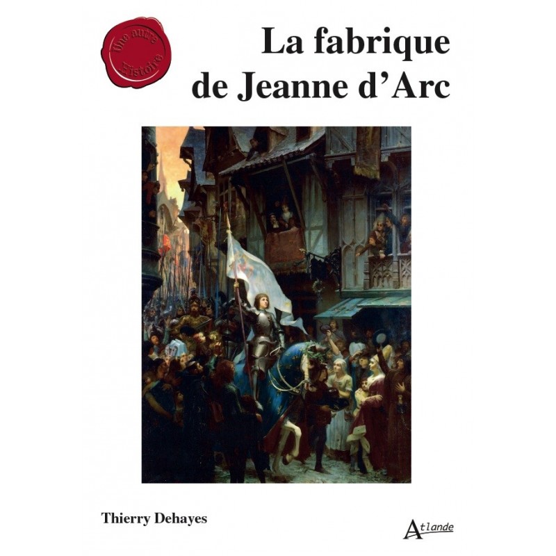 La fabrique de Jeanne d’Arc