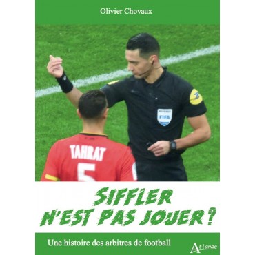 Siffler n’est pas jouer ? Une histoire des arbitres de football