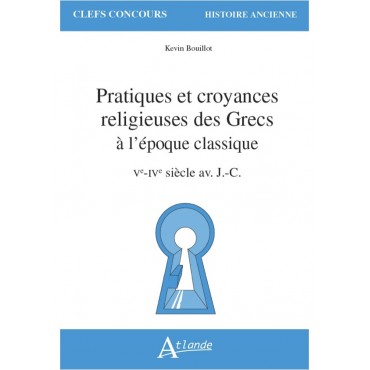 Pratiques et croyances religieuses des Grecs à l’époque classique : Ve-IVe siècle av. J.-C.