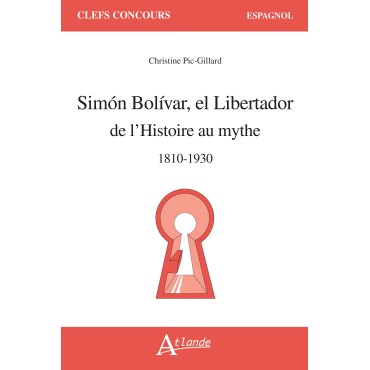 Simón Bolívar el Libertador : de l’Histoire au mythe, 1810-1930