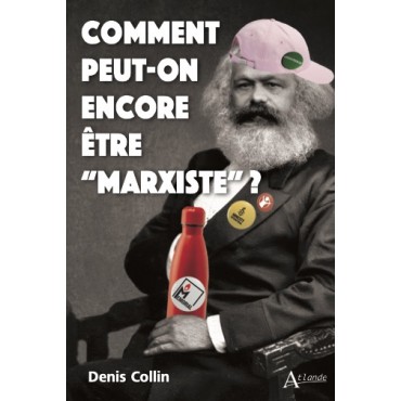 Comment peut-on encore être "marxiste" ?