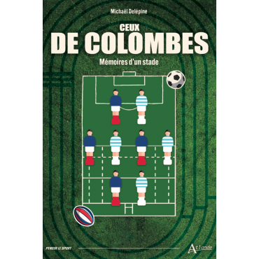 Ceux de Colombes : Mémoires d'un stade
