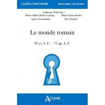 Le monde romain 70 av. J.-C - 73 ap. J.-C.