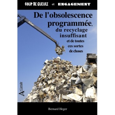 De l'obsolescence programmée, du recyclage insuffisant et de toutes ces sortes de choses