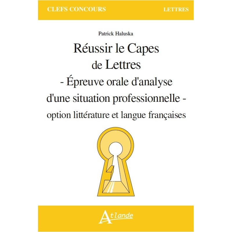 Réussir le Capes de Lettres- Épreuve orale d'analyse d'une situation professionnelle - option littérature et langue françaises Réussir le Capes de Lettres- Épreuve orale d'analyse d'une situation professionnelle - option littérature et langue françaises