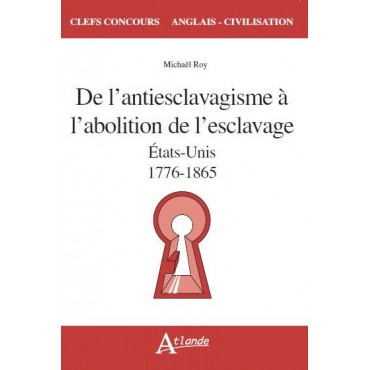 De l'antiesclavagisme à l'abolition de l'esclavage - Etats-Unis - 1776-1865