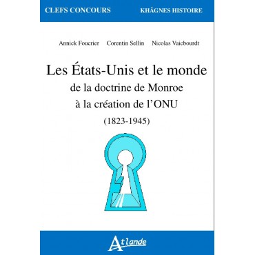 Les États-Unis et le monde de la doctrine de Monroe à la création de l'ONU (1826-1945)