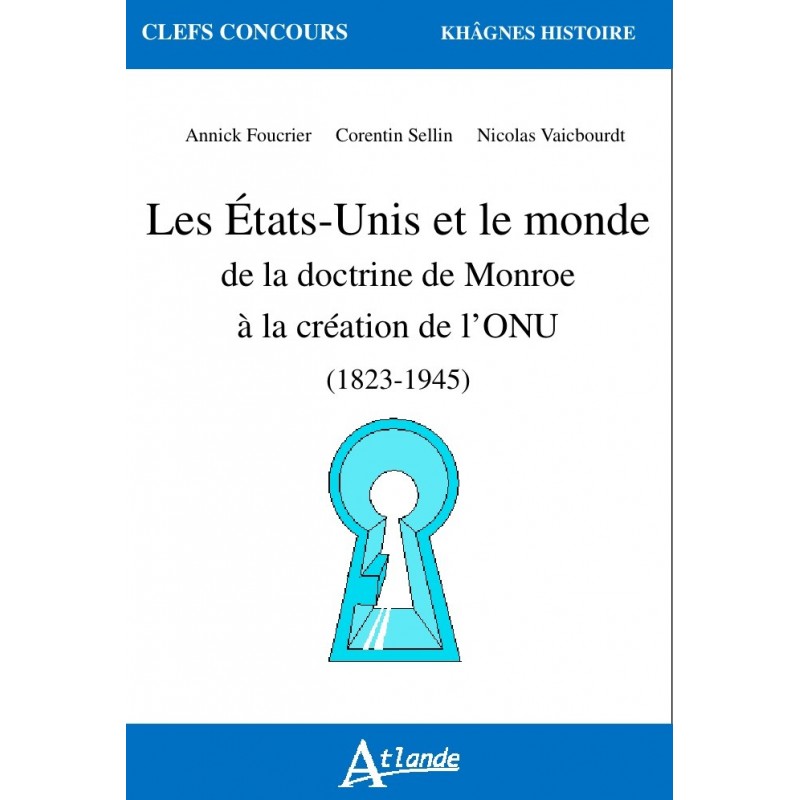 Les États-Unis et le monde de la doctrine de Monroe à la création de l'ONU (1826-1945)