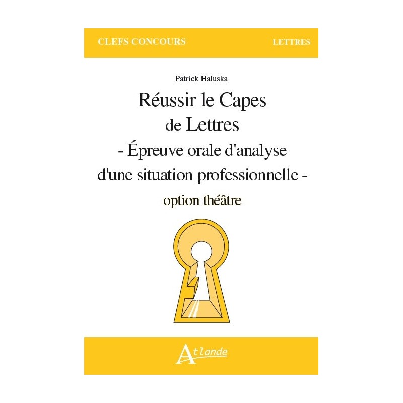 Réussir le Capes de Lettres - Epreuve orale d'analyse d'une situation professionnelle - option théâtre