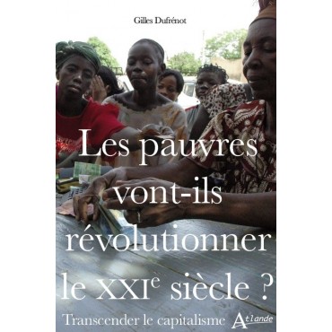 Les pauvres vont-ils révolutionner le XXIeme siècle ? Transcender le capitalisme